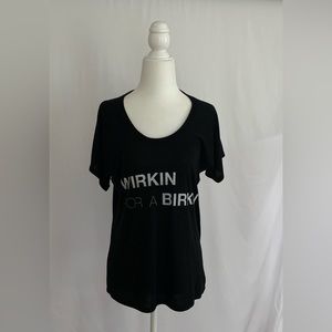 “Wirkin for a Birkin” Relaxed TShirt. Size Medium